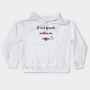 A real friend makes me coffee. Kids Hoodie